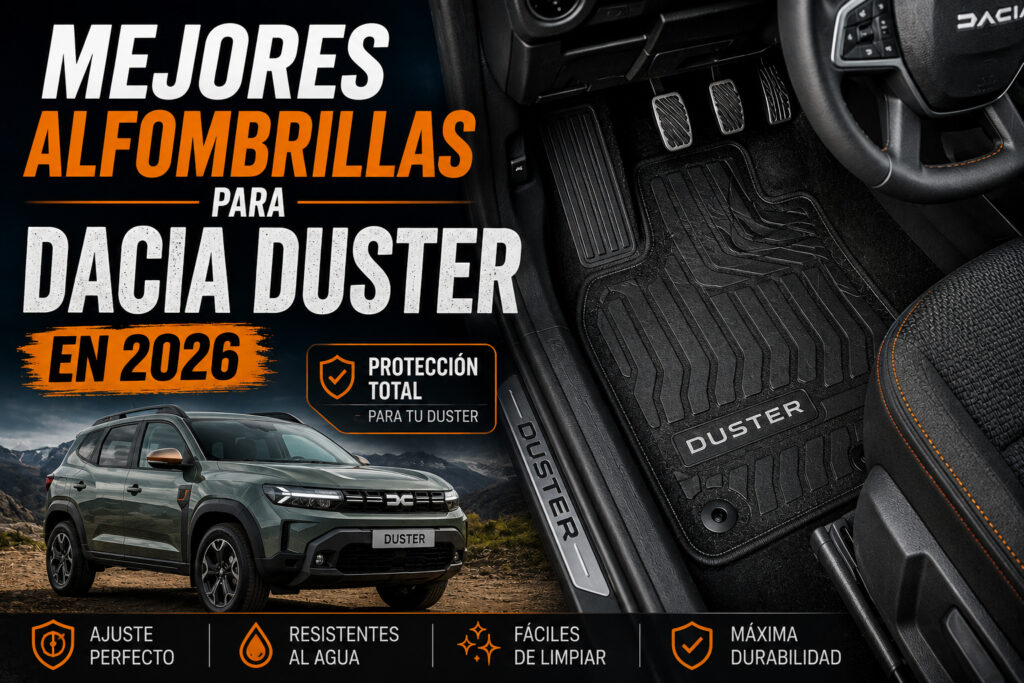 Mejores alfombrillas para Dacia Duster en 2026, comparativa de alfombrillas premium, originales y de goma para proteger el interior del SUV con ajuste perfecto y fácil limpieza.